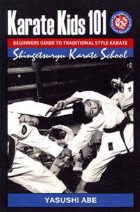 Karate Kids 101 Beginners Guide to Traditional Style Karate: How to Start Traditional Style Karate