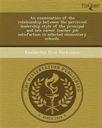 An examination of the relationship between the perceived leadership style of the principal and late career teacher job satisfaction in selected elemen
