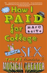 How I Paid for College: A Novel of Sex, Theft, Friendship & Musical Theater