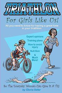 Triathlon for Girls Like Us: So the Everyday Woman Can Give It a Tri