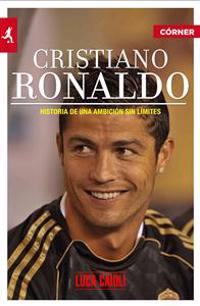 Cristiano Ronaldo: Historia de una Ambicion Sin Limites