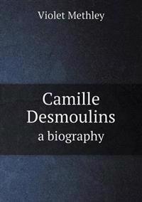 Camille Desmoulins a Biography