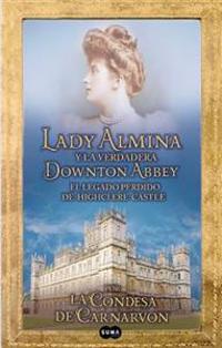 Lady Almina y La Verdadera Downtown Abbey (Lady Almina and the Real Downton Abbey)