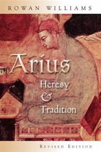 Arius: Heresy and Tradition
