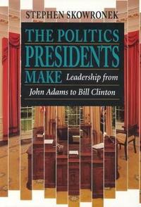 The Politics Presidents Make