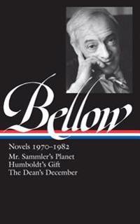 Bellow: Novels 1970-1982: Mr. Sammler's Planet/Humboldt's Gift/The Dean's December