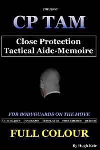 Cp Tam: Close Protection Tactical Aide-Memoire: For Bodyguards on the Move