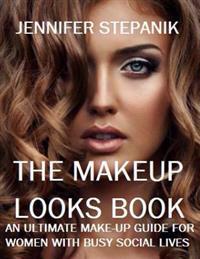 The Makeup Looks Book: An Ultimate Makeup Guide for Women with Busy Social Lives