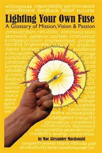 Lighting Your Own Fuse - A Glossary of Mission, Vision, and Passion: (Newly Revised)