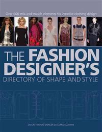 The Fashion Designer's Directory of Shape and Style: Over 500 Mix-And-Match Elements for Creative Clothing Design
