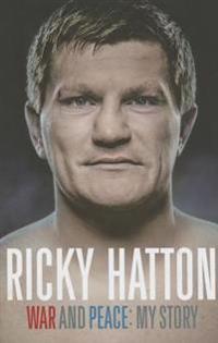 War and Peace: Ricky Hatton, My Story