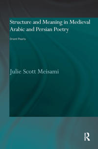 Structure and Meaning in Medieval Arabic and Persian Poetry