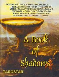 A Book of Shadows: Dozens of Unique Spells Including Six Day Ritual for Money, to Cast the Money Circle, Candle in the Grave, Jinx Removi