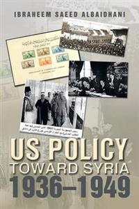 Us Policy Toward Syria 1936?1949