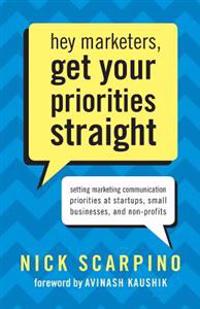 Hey Marketers, Get Your Priorities Straight: Setting Marketing Communication Priorities at Startups, Small Businesses, and Non-Profits