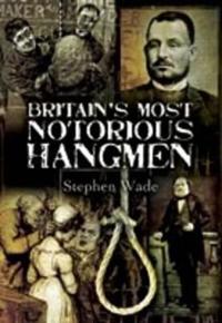 Britain's Most Notorious Hangmen