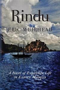 Rindu: A Novel of Expatriate Life in Eastern Malaysia