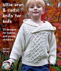 Little Aran & Celtic Knits for Kids: 25 Designs for Babies and Young Children