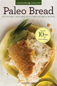 Paleo Bread: Gluten-Free, Grain-Free, Paleo-Friendly Bread Recipes