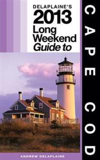 Delaplaine's 2013 Long Weekend Guide to Cape Cod