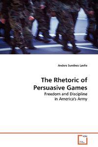 The Rhetoric of Persuasive Games