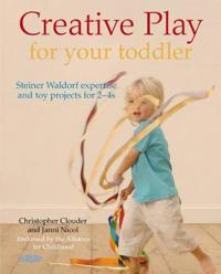 Creative Play for Your Toddler: Steiner Waldorf Expertise and Toy Projects for 2 - 4s