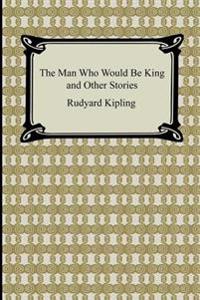 The Man Who Would Be King And Other Stories