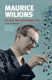 Maurice Wilkins - The Third Man of the Double Helix