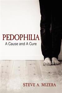 Pedophilia: : A Cause and a Cure