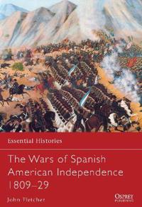 The Wars of Spanish American Independence, 1809-29