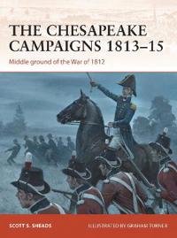 The Chesapeake Campaigns, 1813-1815