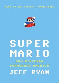 Super Mario: How Nintendo Conquered America