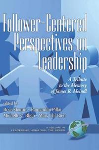 Follower-Centered Perspectives on Leadership: A Tribute to the Memory of James R. Meindl (Hc)