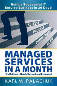 Managed Services in a Month - Build a Successful IT Service Business in 30 Days - 2nd Ed.