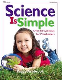 Science Is Simple: Over 250 Activities for Children 3-6
