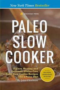 Paleo Slow Cooker: 75 Easy, Healthy, and Delicious Gluten-Free Paleo Slow Cooker Recipes for a Paleo Diet