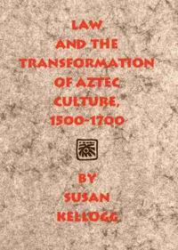Law and the Transformation of Aztec Culture, 1500-1700