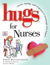 Hugs for Nurses: Stories, Sayings, and Scriptures to Encourage and Inspire