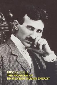 The Problem of Increasing Human Energy With Special References to the Harnessing of the Sun's Energy