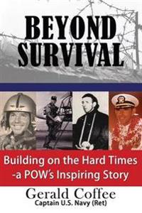 Beyond Survival: Building on the Hard Times - A POW's Inspiring Story