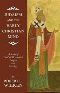 Judaism and the Early Christian Mind: A Study of Cyril of Alexandria's Exegesis and Theology