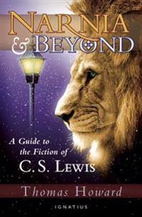 Narnia and Beyond: A Guide to the Fiction of C. S. Lewis