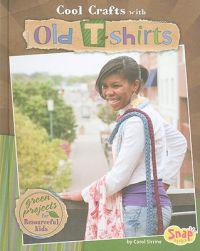 Cool Crafts with Old T-Shirts: Green Projects for Resourceful Kids