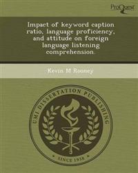 Impact of keyword caption ratio, language proficiency, and attitude on foreign language listening comprehension.