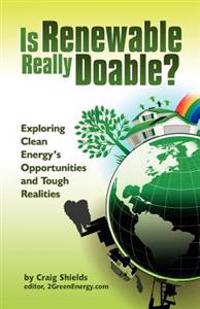 Is Renewable Really Doable?: Exploring Clean Energy's Opportunities and Tough Realities