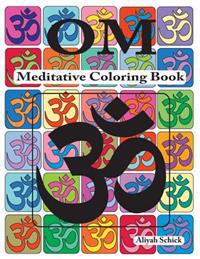 Om Meditative Coloring Book: Adult Coloring for Relaxation, Stress Reduction, Meditation, Spiritual Connection, Prayer, Centering, Healing, and Com