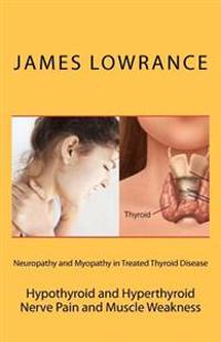 Neuropathy and Myopathy in Treated Thyroid Disease: Hypothyroid and Hyperthyoid Nerve Pain and Muscle Weakness