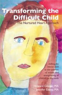 Transforming the Difficult Child: the Nurtured Heart Approach