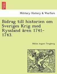 Bidrag Till Historien Om Sveriges Krig Med Ryssland a Ren 1741-1743.