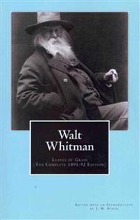 Walt Whitman: Leaves of Grass (the Complete 1891-92 Edition)